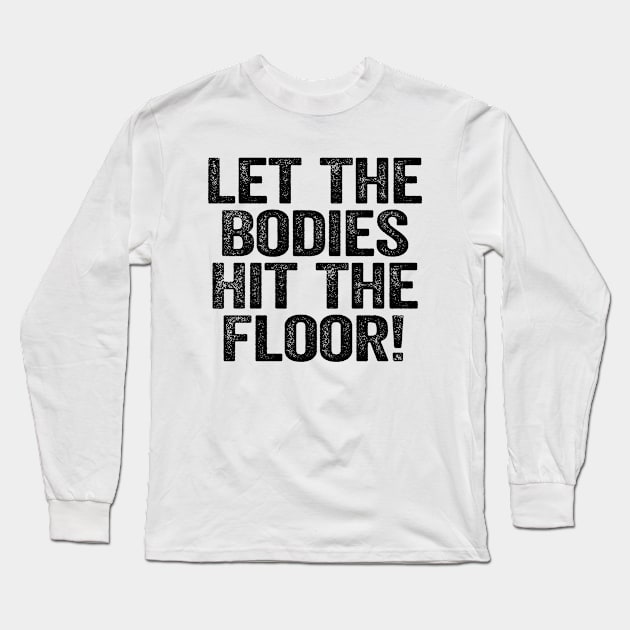 Let The Bodies Hit The Floor Black Long Sleeve T-Shirt by GuuuExperience